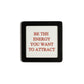 Quadretto in Legno Be the energy you want to attract