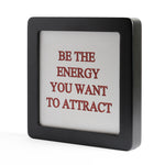 Quadretto in Legno Be the energy you want to attract