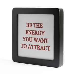 Quadretto in Legno Be the energy you want to attract